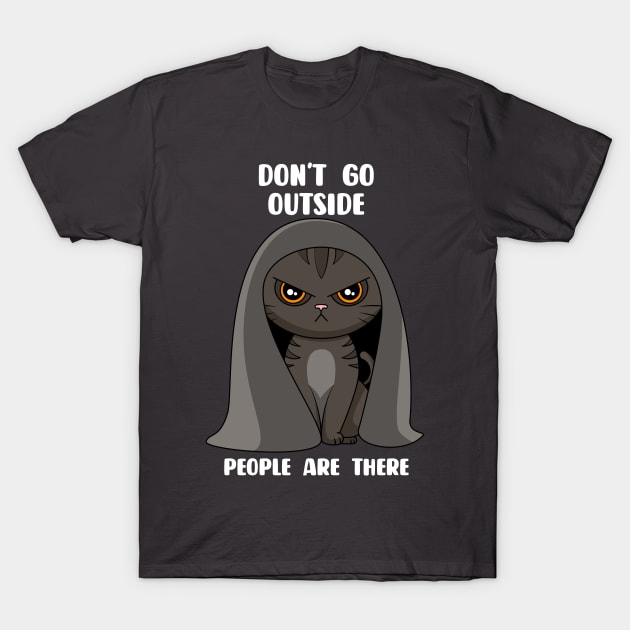 Dont go outside people are there T-Shirt by rmtees